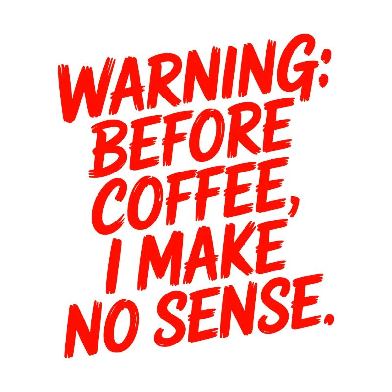 Before Coffee I Make No Sense Work Humor