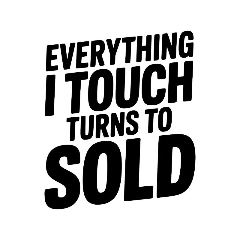 Tout ce que je touche devient vendu