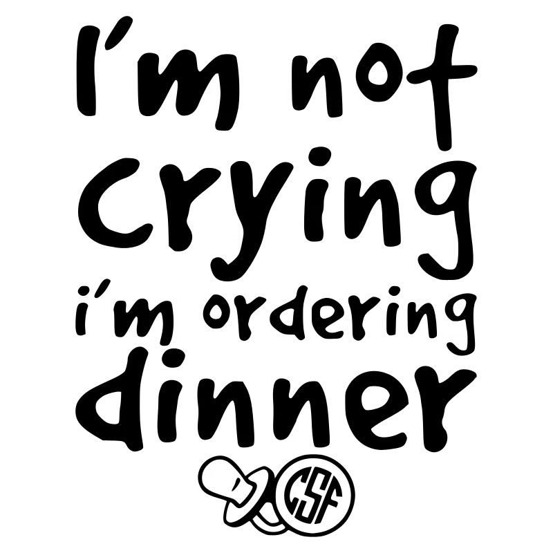 I m not crying i m ordering dinner