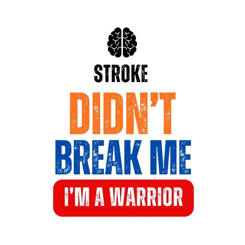 Stroke Didn't Break Me. I am a WARRIOR
