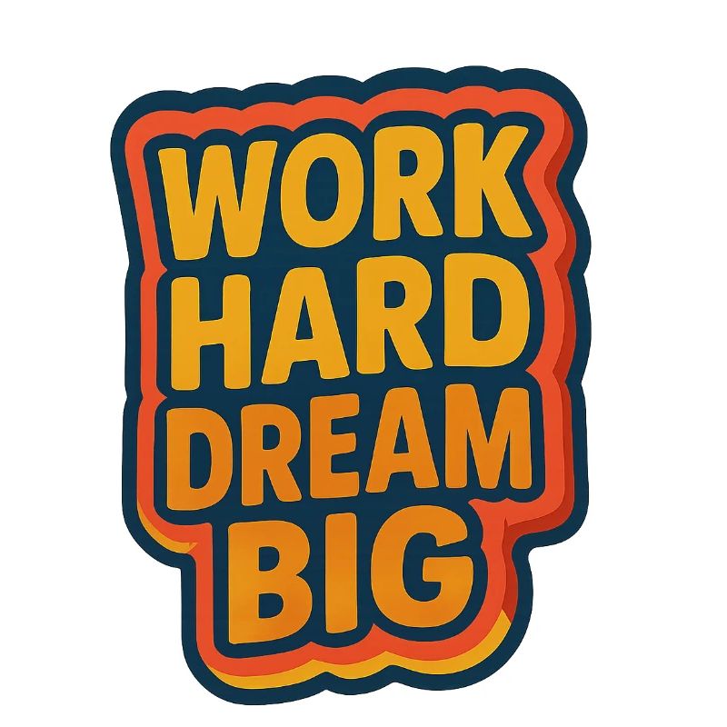 Work Hard – Dream Big