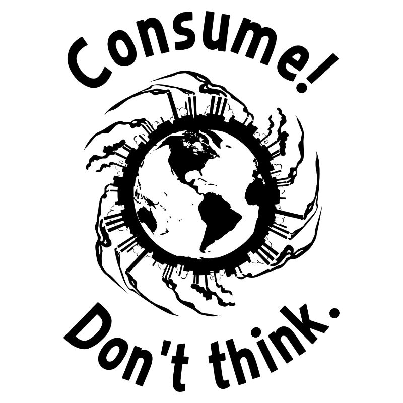 Consume! Don't think.