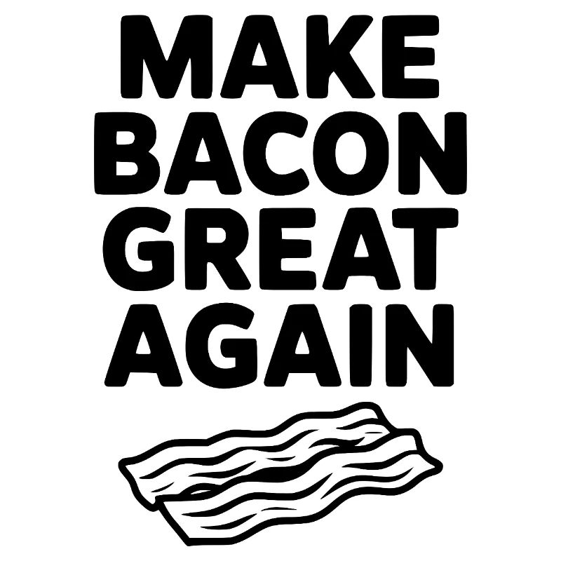 Make Bacon Great Again