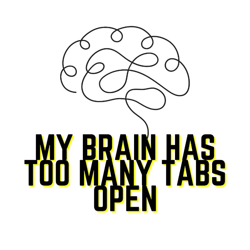 My Brain Has Too Many Tabs Open - Funny Quote