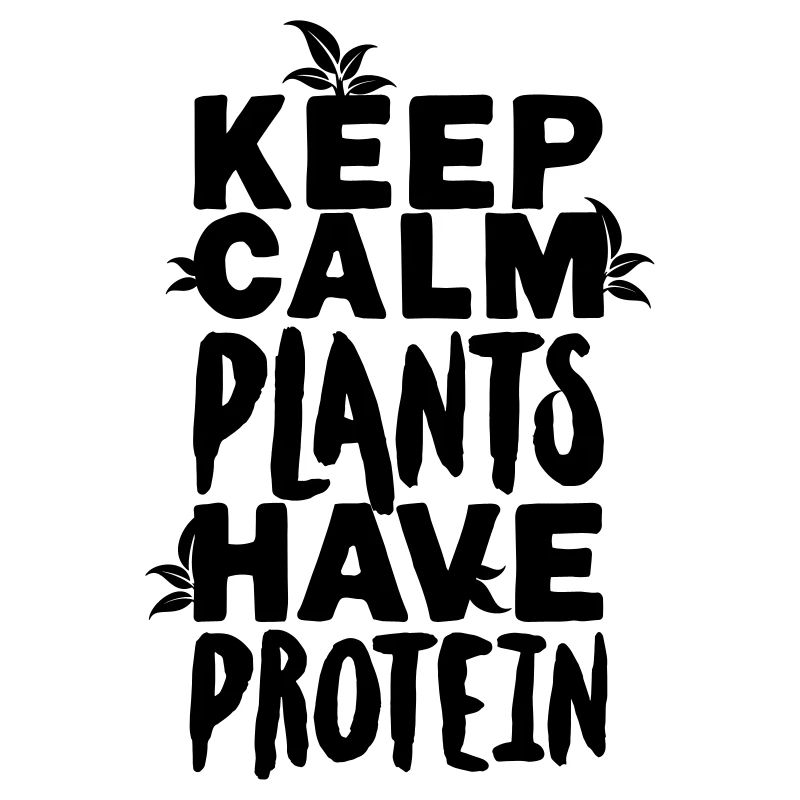 Keep calm plants have protein