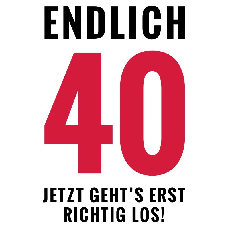 Endlich 40 - Geburtstag
