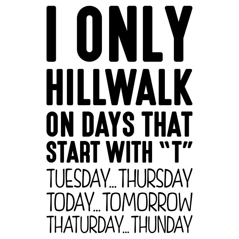 i only hillwalk on days that end in t