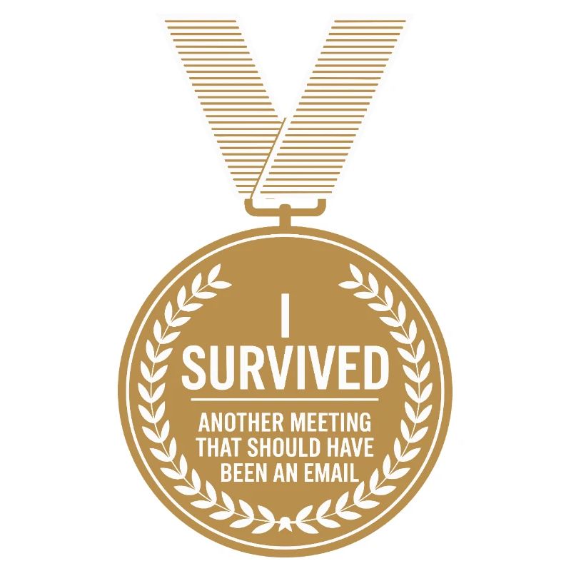 I Survived Another Meeting Email Home Office Office