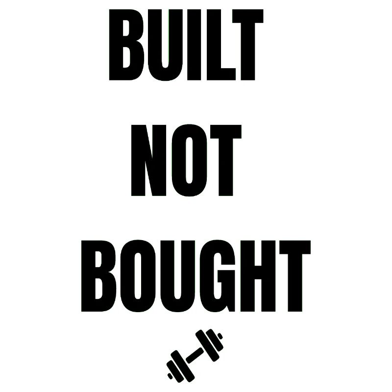 BUILT NOT BOUGHT