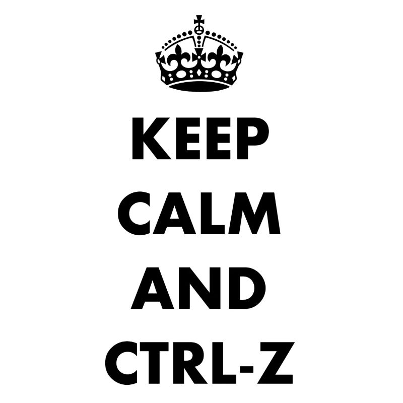 Keep Calm and ctrl-z