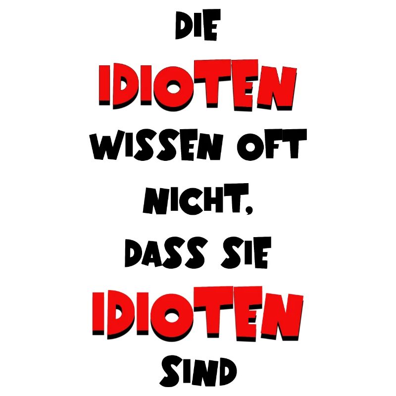 Die Idioten wissen oft nicht dass sie Idioten sind