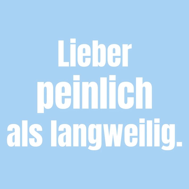 Better embarrassing than boring.