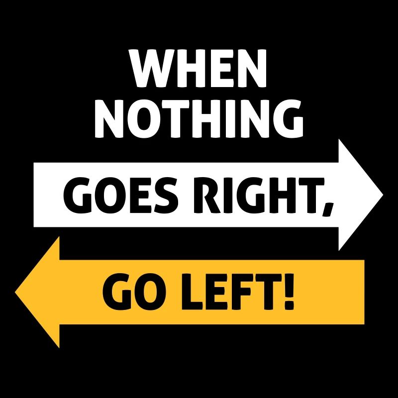 If Nothing Goes So Right, Go Left!