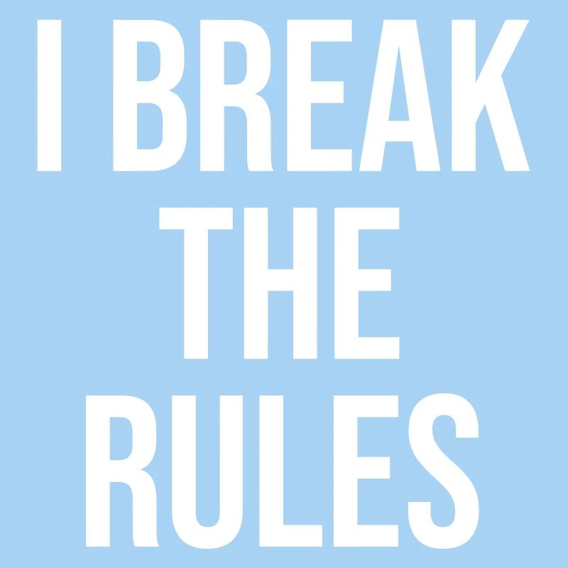 I break the rules