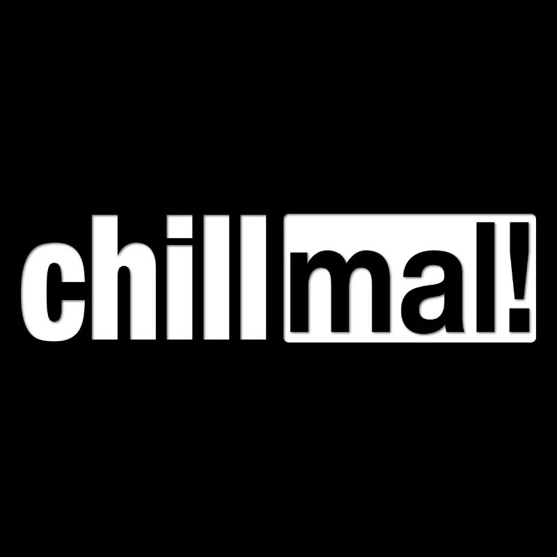 Chill mal!