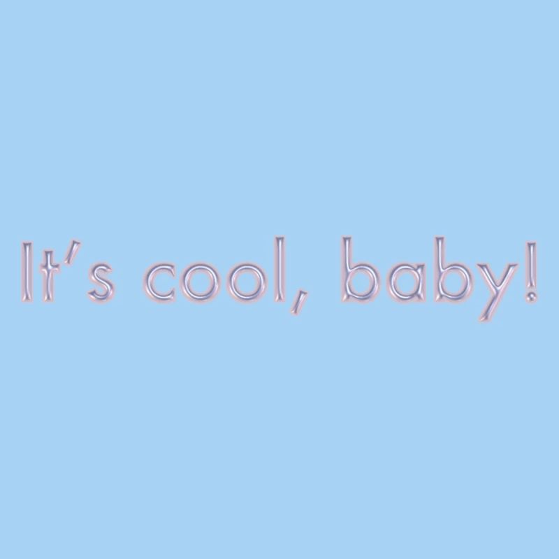 C’est cool, bébé