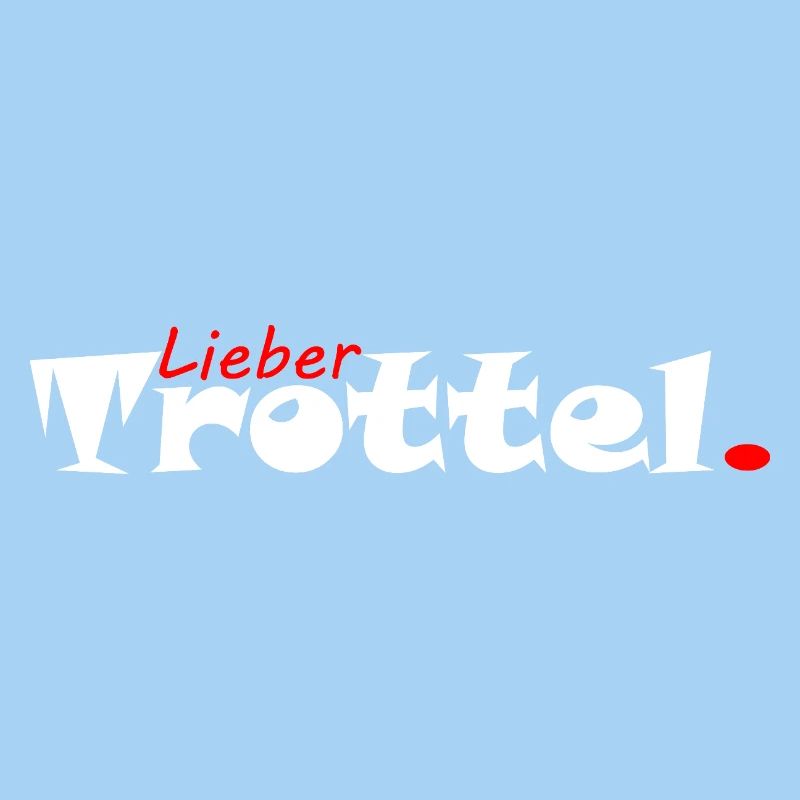 Lieber Trottel Tollpatsch