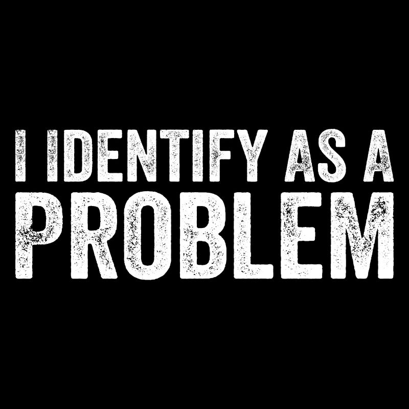 Ich identifiziere mich als Problem