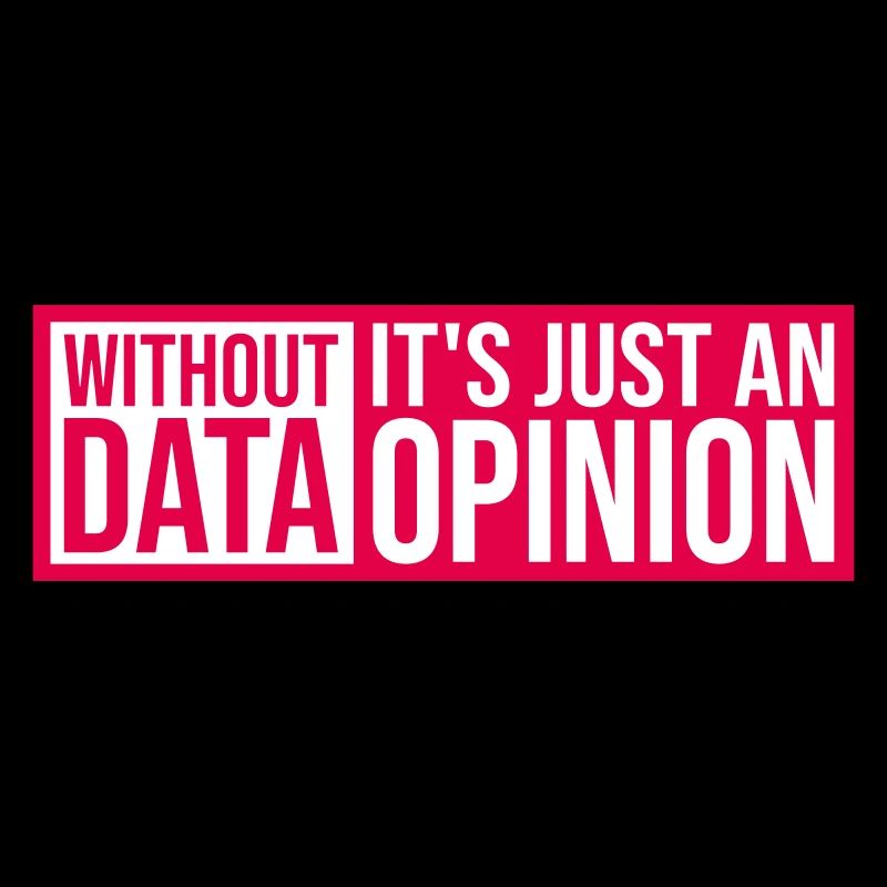 Without Data It's Just An Opinion Statistik Nerd