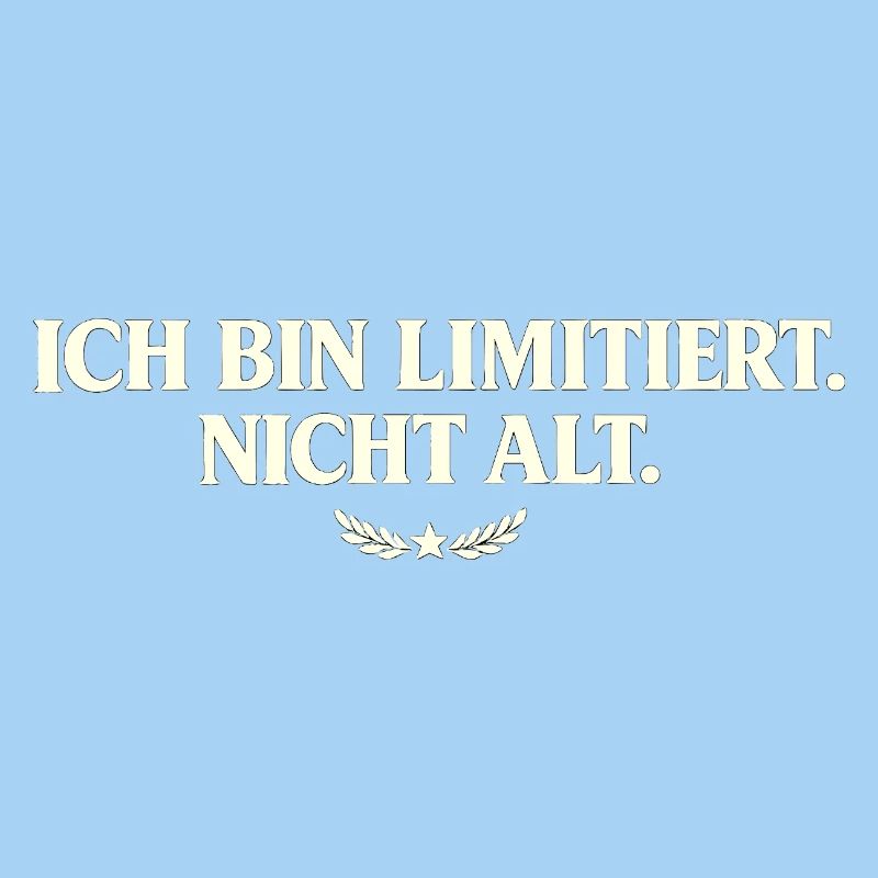 Ich bin limitiert, nicht alt