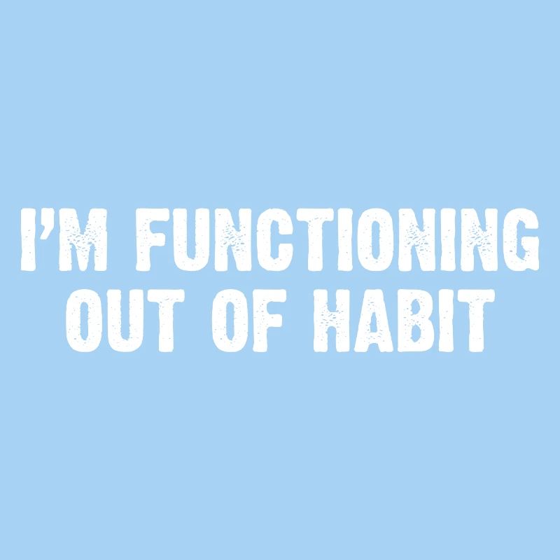 Functioning Out of Habit