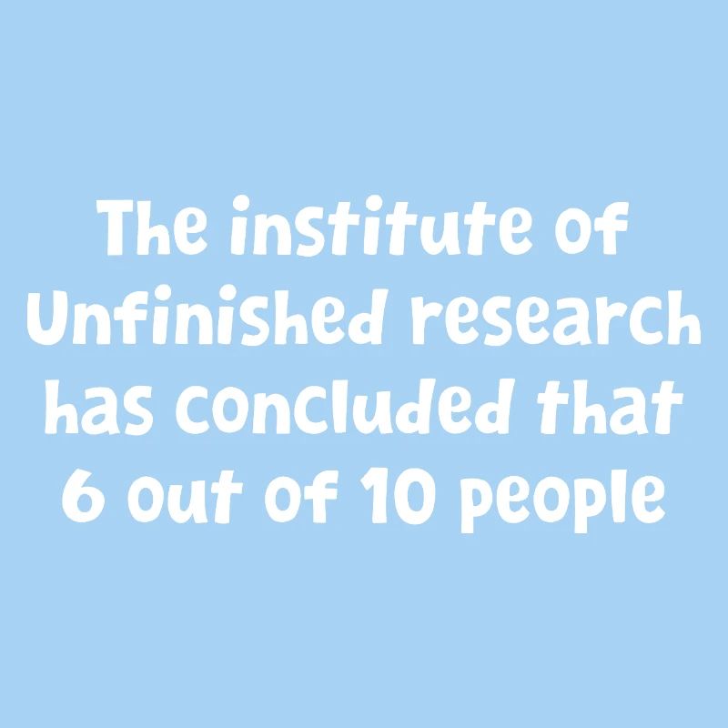 Funny Witty Design Unfinished Research Has Conclud