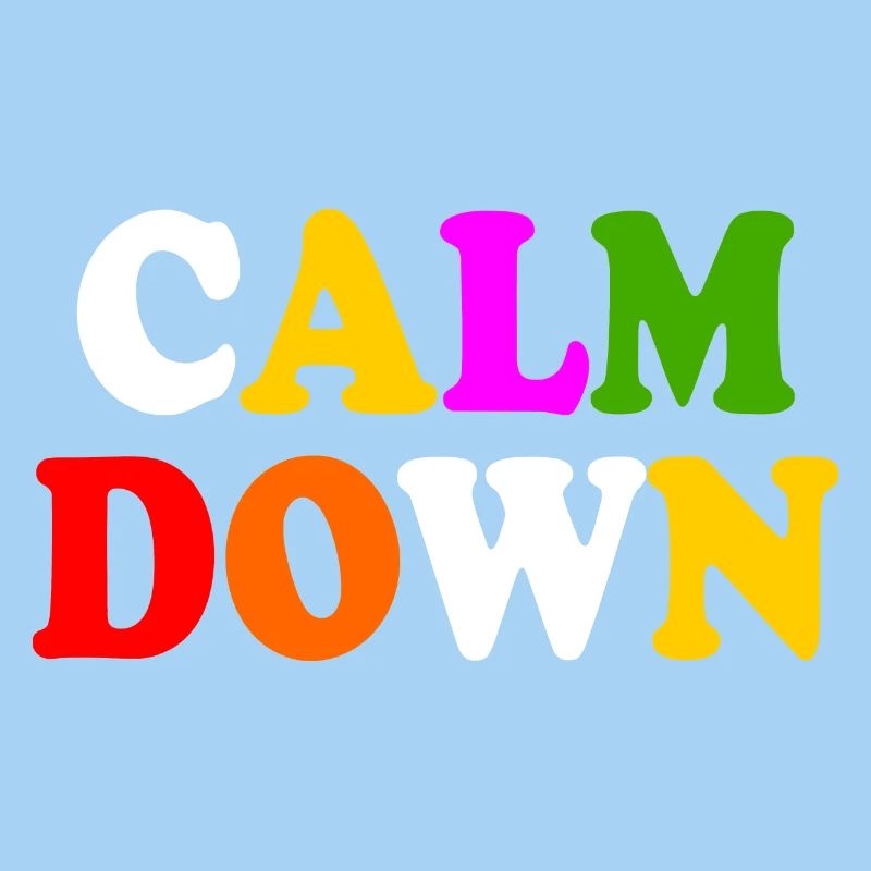 Calm down