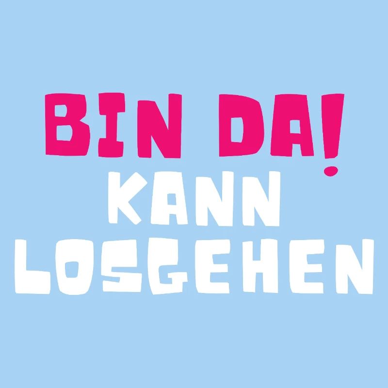 Bin Da Kann Losgehen