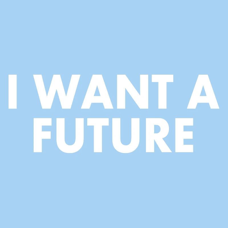 I want a future