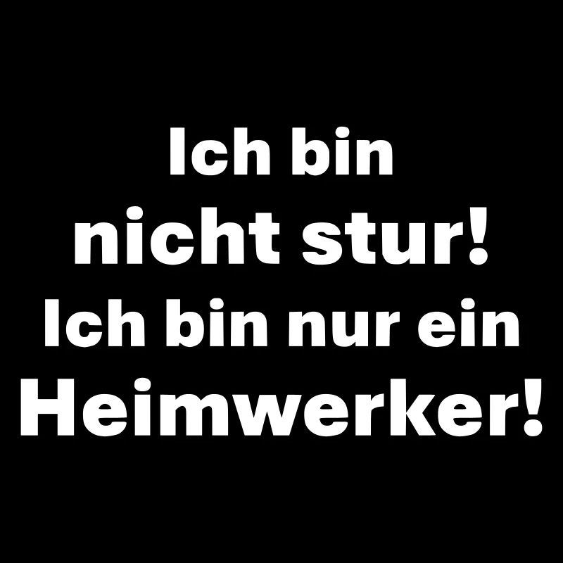 Ich bin nicht stur ich bin Heimwerker