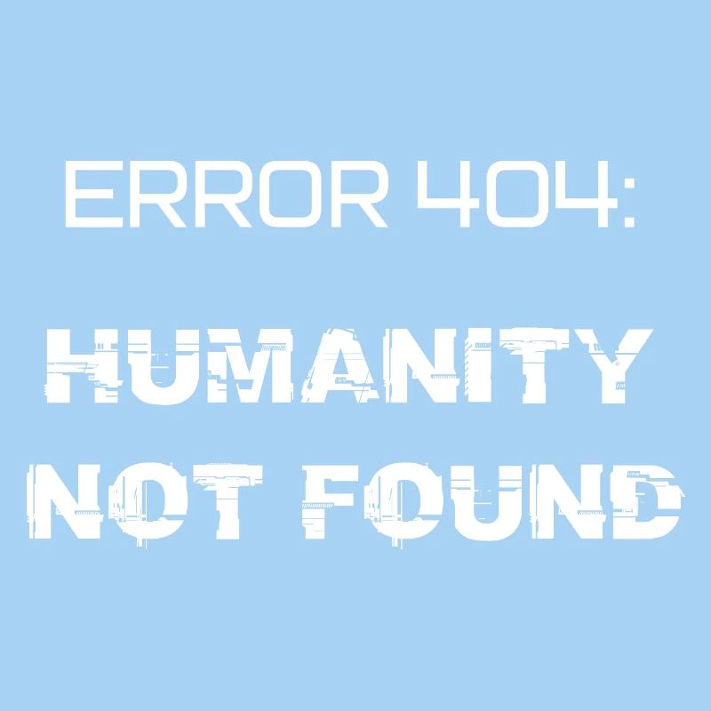 error 404: humanity not found