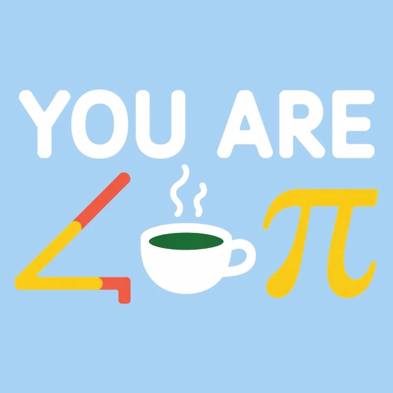 Du bist acute tea Pi Kaffee a Cutie pie