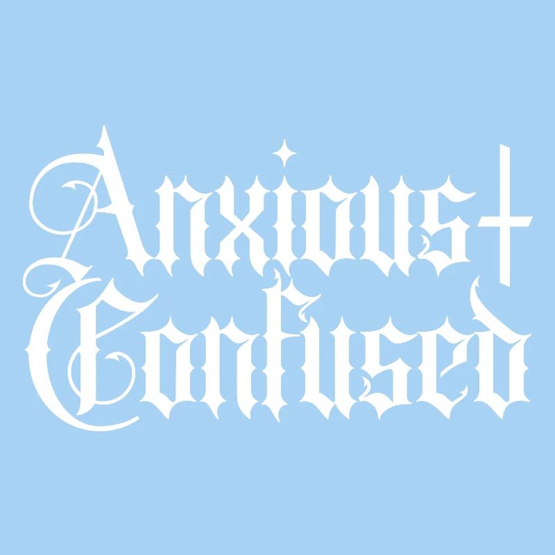 Anxious & Confused