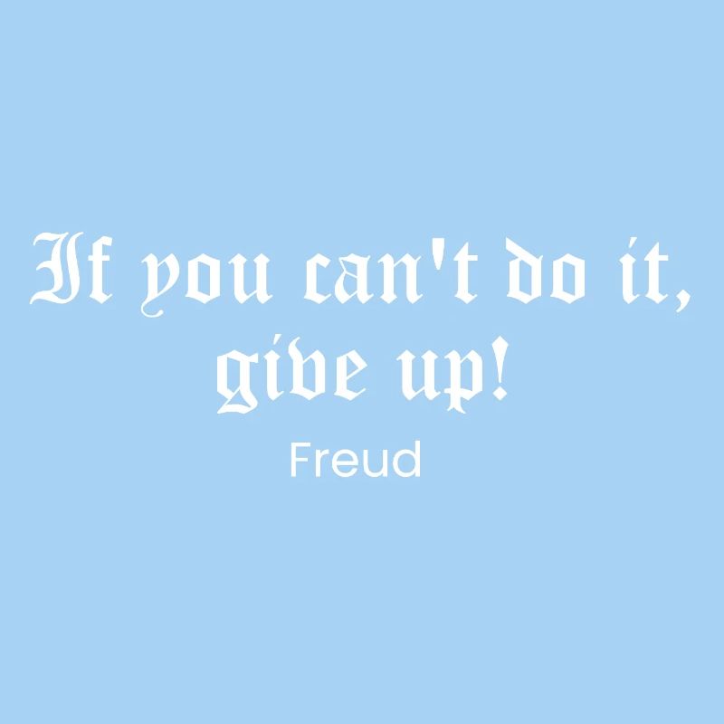 Freud Gothic Quote: Do It or Quit