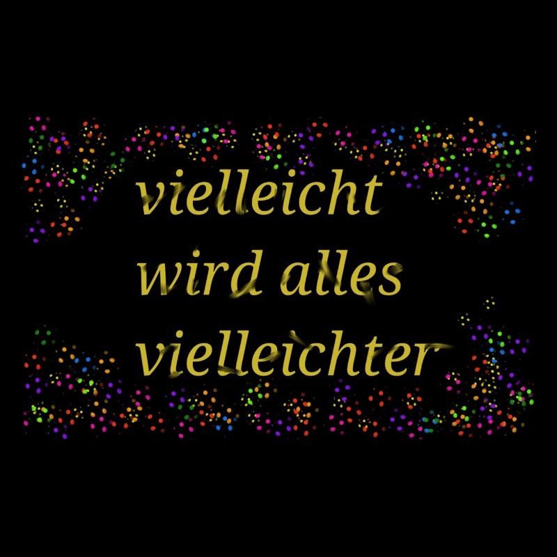 Vielleicht wird alles vielleichter Spruch