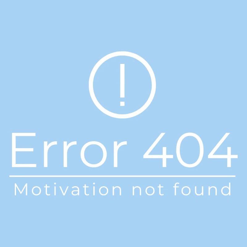 Error 404 - Motivation Not Found