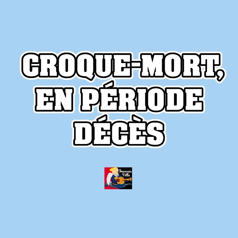 CROQUE-MORT, EN PÉRIODE DÉCÈS - JEUX DE MOTS
