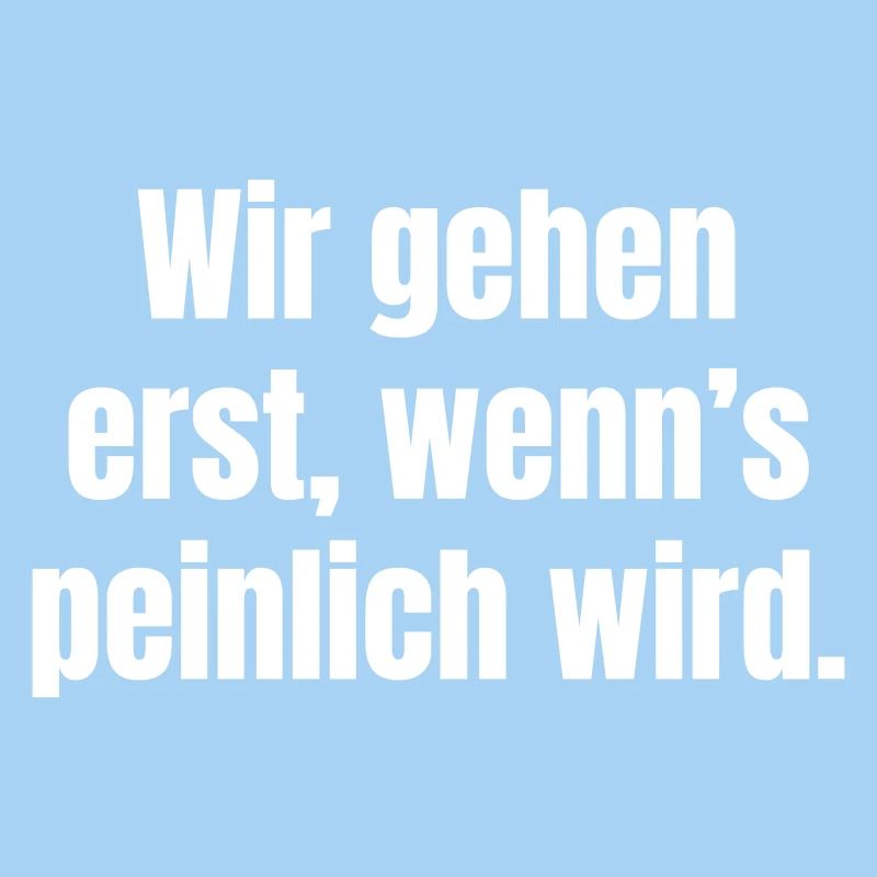 Wir gehen erst, wenn’s peinlich wird