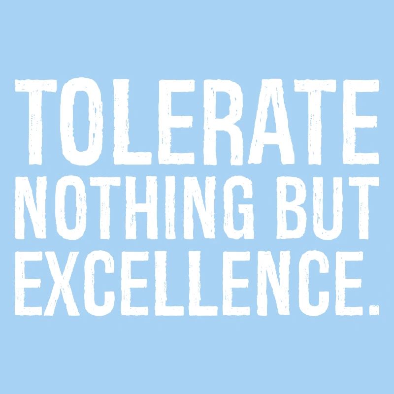 ne tolérer que l’excellence