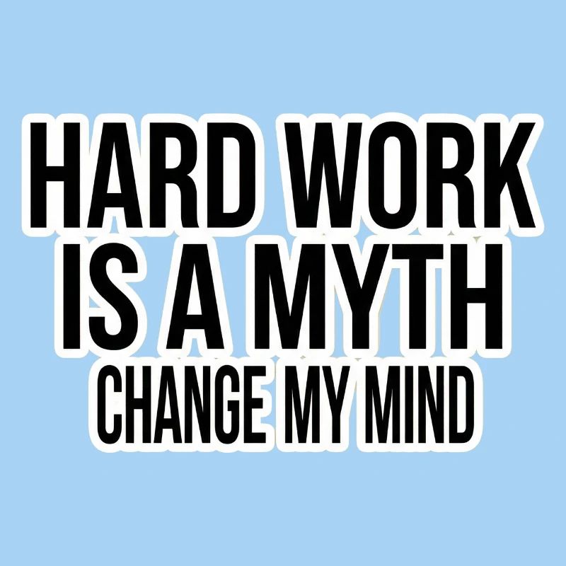 Hard Work ist ein Mythos – Change My Mind