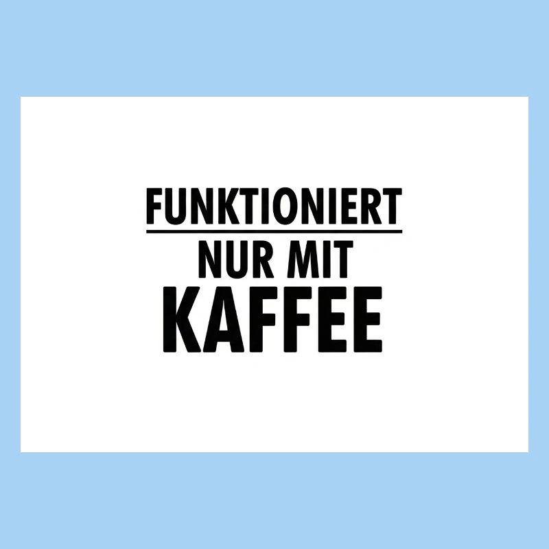 Funktioniert Nur Mit Kaffee