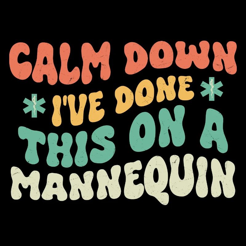 Calm Down I've Done This On A Mannequin Paramedic