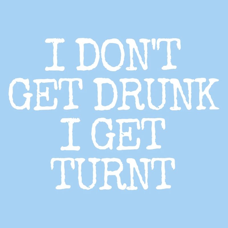 I'm not getting drunk, I'm going totally crazy