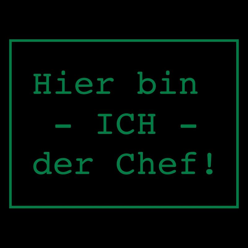 Hier bin ICH der Chef!