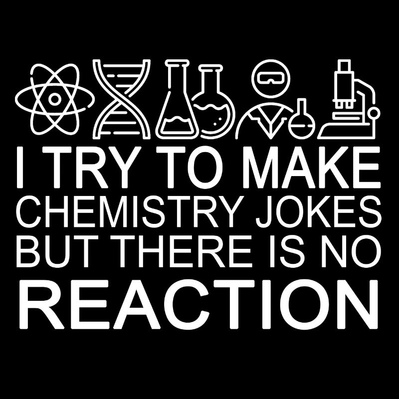 I try to make chemistry jokes