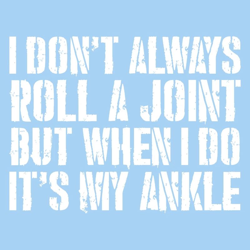 I don't always roll a joint but when I do it