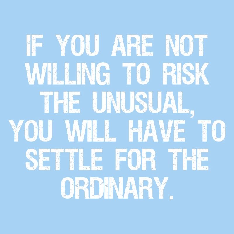 Si vous n’êtes pas prêt à risquer l’inhabituel, vous