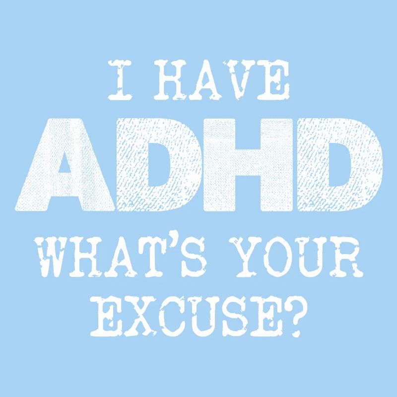 ADHD Saying: What's Your Excuse