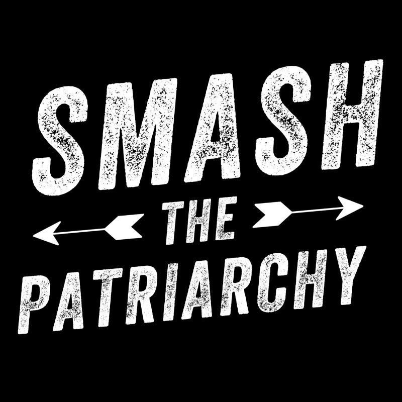 Smash the Patriarchy