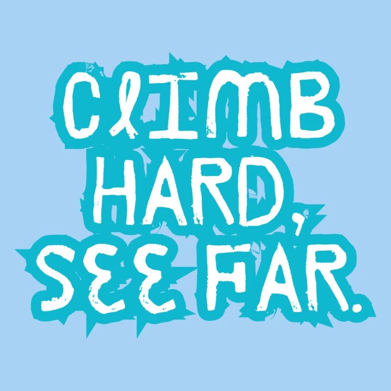 Climb hard, See Far.